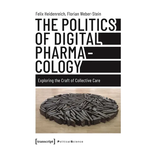 The Politics of Digital Pharmacology: Exploring the Craft of Collective Care - Paperback