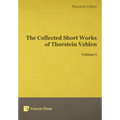 The Collected Short Works of Thorstein Veblen - Volume I - Hardcover
