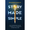 Story Made Simple: A No-Nonsense Guide to the Essential Elements of Storytelling - Paperback