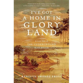 I've Got a Home in Glory Land: A Lost Tale of the Underground Railroad - Paperback