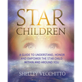 Star Children: A Guide to Understand, Honor and Empower the Star Child Within and Around You - Hardcover