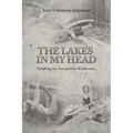 The Lakes in My Head: Paddling an Unexplored Wilderness - Paperback