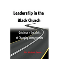 Leadership in the Black Church: Guidance in the Midst of Changing Demographics - Paperback