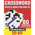 You Were Born In 1940: Crossword Puzzle Book For Adults: 80 Large Print Unique Crossword Challenging Brain Puzzles Book With Solutions For Ad - Paperback