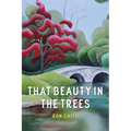 That Beauty in the Trees: Poems - Paperback