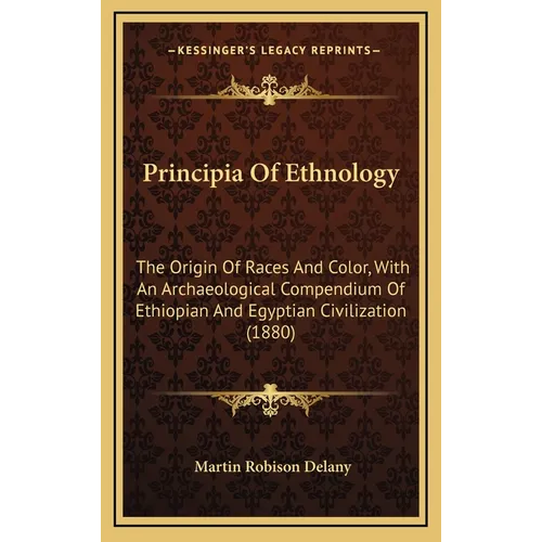 Principia Of Ethnology: The Origin Of Races And Color, With An Archaeological Compendium Of Ethiopian And Egyptian Civilization (1880) - Hardcover