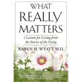 What Really Matters: 7 Lessons for Living from the Stories of the Dying - Paperback