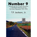 Number 9: Growing Up on a Cotton Plantation in Northeast Arkansas During the Great Depression 1931-1943 - Paperback