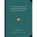 A Complete Rosicrucian Dictionary And Interesting Questions Answered - Paperback