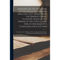 Sermons on the Occasion of the Death of Norman Macleod, D.D., Minister of the Barony Parish, Glasgow, Dean of the Order of the Thistle, and One of Her - Paperback
