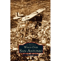 Wings Over San Antonio - Hardcover