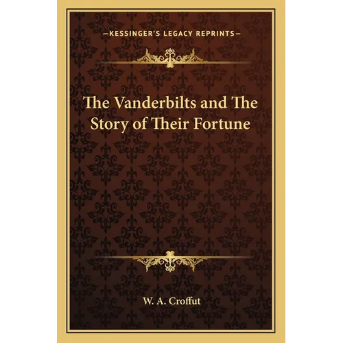 The Vanderbilts and The Story of Their Fortune - Paperback
