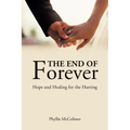 The End of Forever: Hope and Healing for the Hurting - Paperback
