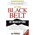 Get Your Black Belt in Marketing: 81 Power Moves to Outperform, Outmaneuver, and Outsmart the Competition - Paperback