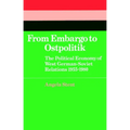 From Embargo to Ostpolitik: The Political Economy of West German-Soviet Relations, 1955 1980 - Paperback
