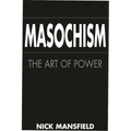 Masochism: The Art of Power - Hardcover