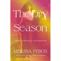 The Dry Season: A Memoir of Pleasure in a Year Without Sex - Hardcover