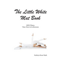 The Little White Mat Book KRN Pilates Then, Now and In-Between - Paperback
