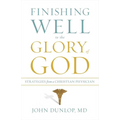 Finishing Well to the Glory of God: Strategies from a Christian Physician - Paperback