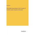 Thirty-Eighth Annual Report of the Trustees of the State Lunatic Hospital at Worcester - Hardcover