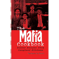 The Mafia Cookbook: Killer Recipes from Gangland Kitchens - Paperback