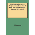 Irish Emigration to New England Through the Port of Saint John, New Brunswick, Canada, 1841 to 1849 - Paperback