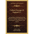 Collins's Peerage Of England V3: Genealogical, Biographical, And Historical, Greatly Augmented, And Continued To The Present Time (1812) - Paperback