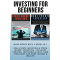 Investing For Beginners: Make Money With 2 Books In 1 - Real Estate Investing & Stock Market Investing - Includes Trading, Investing & Cash Flo - Paperback