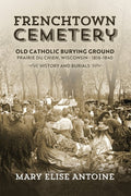 Frenchtown Cemetery: Old Catholic Burying Ground Prairie Du Chien - Paperback