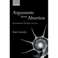 Arguments about Abortion: Personhood, Morality, and Law - Paperback