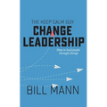 The Keep Calm Guy Change Leadership: How to lead people through change - Paperback
