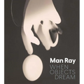 Man Ray: When Objects Dream - Hardcover