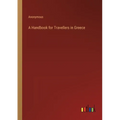 A Handbook for Travellers in Greece - Paperback