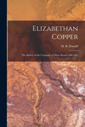 Elizabethan Copper: the History of the Company of Mines Royal 1568-1605 - Paperback