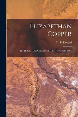 Elizabethan Copper: the History of the Company of Mines Royal 1568-1605 - Paperback