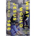 What Would Jesus See: Ways of Looking at a Disorienting World - Hardcover