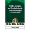 Gender, Sexuality and Decolonisation in Postcolonial Ghana: A Socio-Philosophical Engagement - Paperback