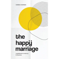 The Happy Marriage: A guidebook to intimacy and closeness - Paperback