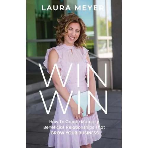 Win Win: How To Create Mutually Beneficial Relationships That Grow Your Business - Paperback