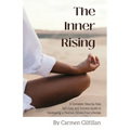 The Inner Rising: A Complete Step-By-Step Self-Care and Success Guide to Developing a Positive, Stress-Free Lifestyle - Paperback