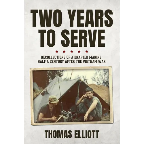 Two Years to Serve: Recollections of a Drafted Marine: Half a Century after the Vietnam War - Paperback