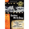 Anything Worth Doing: A True Story of Adventure, Friendship and Tragedy on the Last of the West's Great Rivers - Paperback
