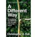 A Different Way: Recentering the Christian Life Around Following Jesus - Hardcover