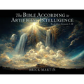 The Bible According to Artificial Intelligence: Book One: Genesis 1-10 - Paperback