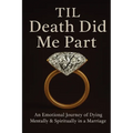 Til Death Did Me Part-An Emotional Journey of Dying Mentally & Spiritually in a Marriage - Paperback