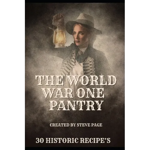 The World War One Pantry: 30 recipe's from the era of Sacrifice - WW1 - Paperback