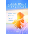 Clear Home, Clear Heart: Learn to Clear the Energy of People & Places - Paperback