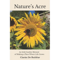 Nature's Acre: An Irish Garden Memoir of Making a Place Where Life Grows - Paperback