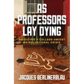 As Professors Lay Dying: Selecting a College Amidst an Educational Crisis - Paperback