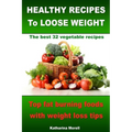 HEALTHY RECIPES TO LOOSE WEIGHT- Top fat burning foods with weight loss tips - The best 32 vegetable recipes - Paperback